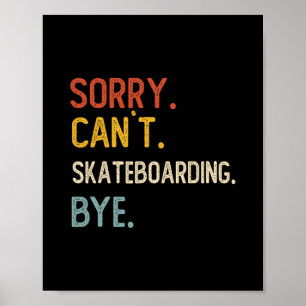 Sorry Can't Skateboarding Bye Shirts Skateboarding Poster