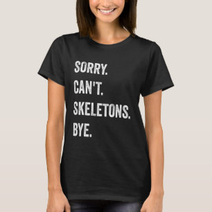 Sorry Can't Skeletons Funny Halloween Monster T-Shirt