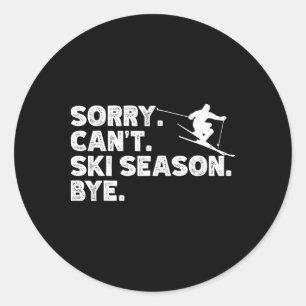 Sorry Can't Ski Season Bye. Funny Skiing Winter Sp Classic Round Sticker