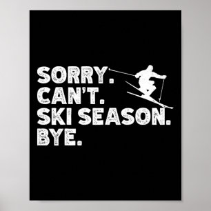 Sorry Can't Ski Season Bye. Funny Skiing Winter Sp Poster