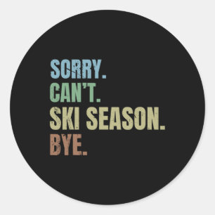 Sorry Can't Ski Season Classic Round Sticker