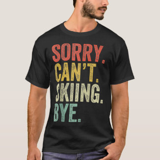 Sorry Cant Skiing Snowboarding Skier Ski Funny Vin T-Shirt