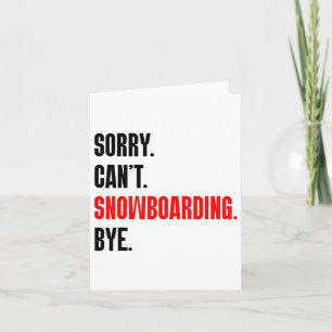 Sorry Can't Snowboarding Bye Card