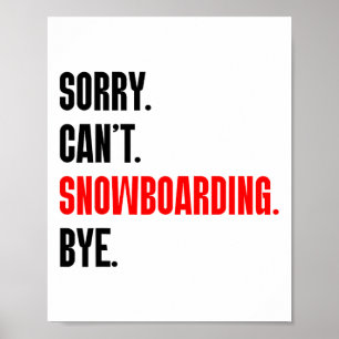 Sorry Can't Snowboarding Bye Poster