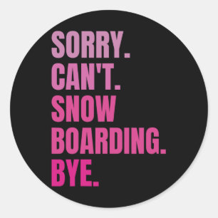 Sorry Cant Snowboarding Bye Retro Snowboarder Wint Classic Round Sticker