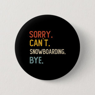 Sorry Can't Snowboarding Bye Shirts Snowboarding L 6 Cm Round Badge