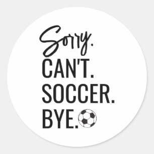 Sorry Cant Soccer Bye Custom Jersey Number Name T Classic Round Sticker