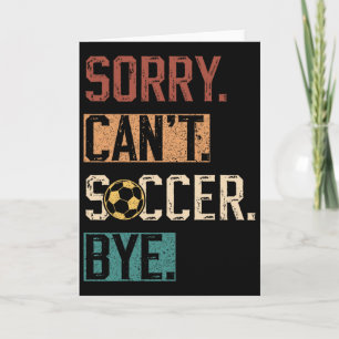 Sorry Can't Soccer Bye Funny Soccer Player Vintage Card