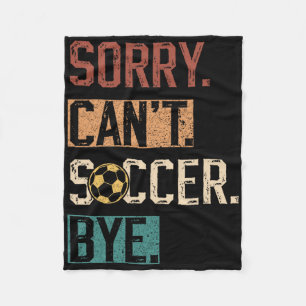 Sorry Can't Soccer Bye Funny Soccer Player Vintage Fleece Blanket