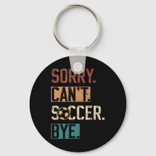Sorry Can't Soccer Bye Funny Soccer Player Vintage Key Ring