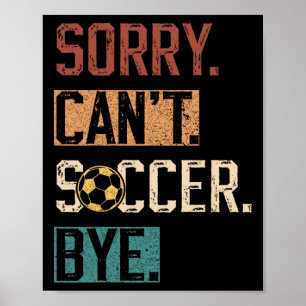 Sorry Can't Soccer Bye Funny Soccer Player Vintage Poster