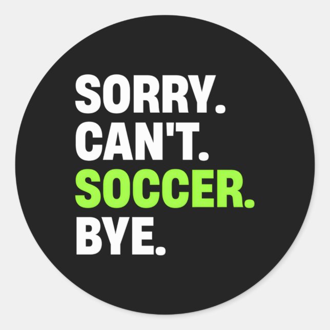 Sorry Can'T Soccer Bye Soccer Player Classic Round Sticker (Front)