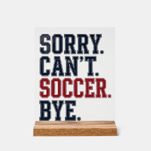 Sorry Cant Soccer Bye Vintage Acrylic Sign
