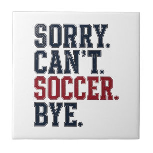 Sorry Cant Soccer Bye Vintage Ceramic Tile