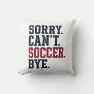 Sorry Cant Soccer Bye Vintage Cushion