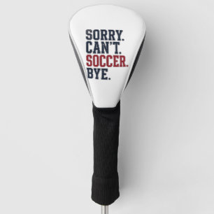 Sorry Cant Soccer Bye Vintage Golf Head Cover