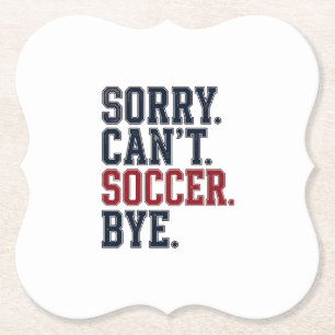 Sorry Cant Soccer Bye Vintage Paper Coaster