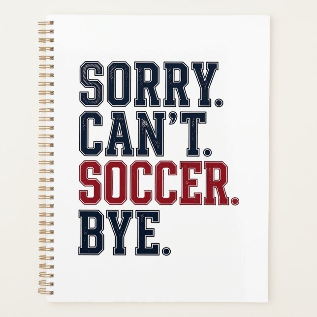 Sorry Cant Soccer Bye Vintage Planner (Front)