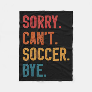 Sorry Cant Soccer Bye Vintage Retro Essential T Sh Fleece Blanket