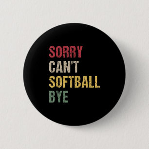 Sorry Can't Softball Bye  6 Cm Round Badge