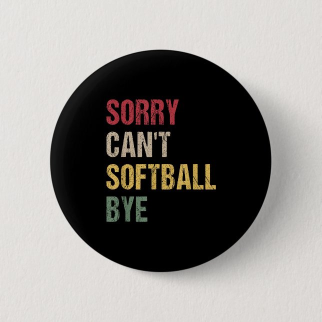 Sorry Can't Softball Bye  6 Cm Round Badge (Front)
