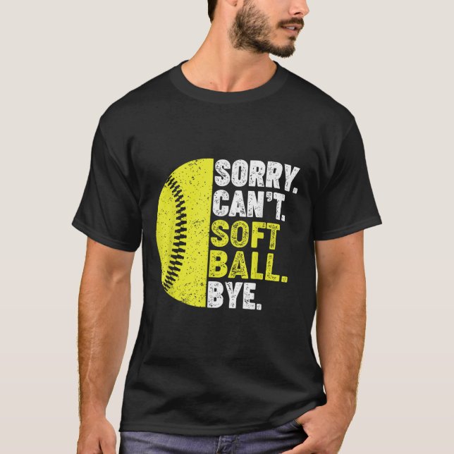 Sorry Can't Softball Bye Adult Humor Saying Girls  T-Shirt (Front)