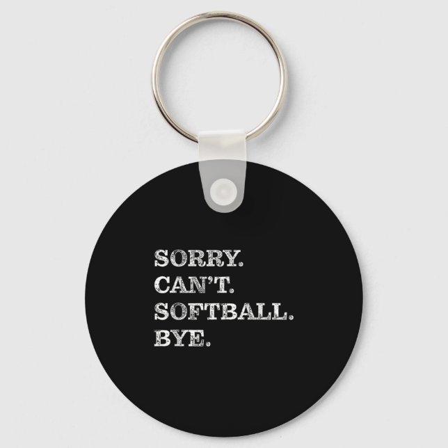 Sorry Can't Softball Bye - Funny  Key Ring (Front)