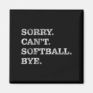 Sorry Can't Softball Bye - Funny  Magnet