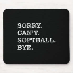 Sorry Can't Softball Bye - Funny Mouse Pad