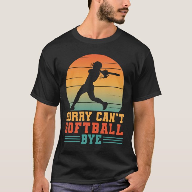 Sorry Can't Softball Bye Funny Softball player T-Shirt (Front)