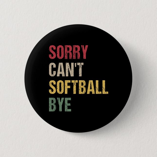 Sorry Can't Softll Bye  6 Cm Round Badge (Front)
