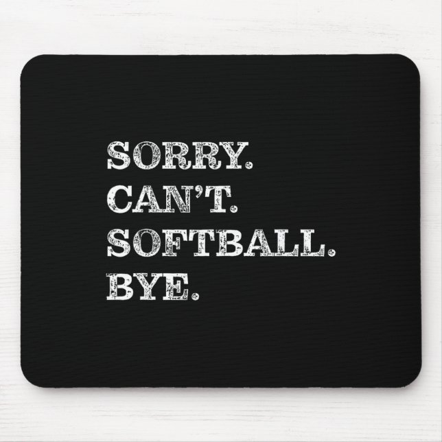 Sorry Can't Softll Bye - Funny  Mouse Pad (Front)