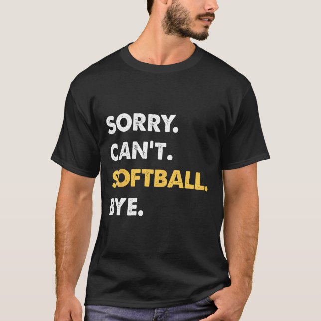 Sorry Can't Softll Bye Funny Softll _1  T-Shirt (Front)