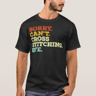 Sorry Can'T Stitching Bye Funny Sewing Quilting St T-Shirt