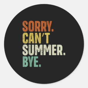 Sorry Can't Summer Bye Funny Design Classic Round Sticker