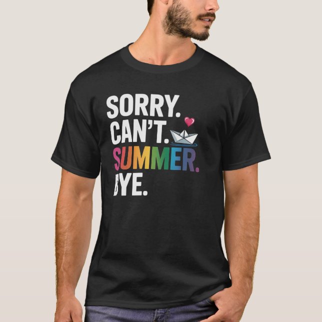 Sorry Can't Summer Bye Teacher Last Day Of School T-Shirt (Front)