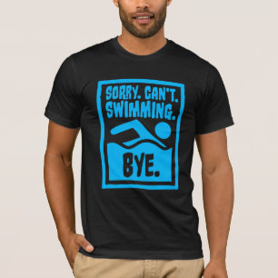 Sorry Can't Swimming Bye Funny Excuse Quote T-Shirt