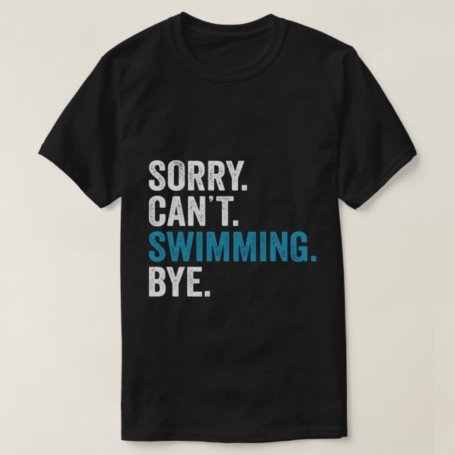 Sorry Can't Swimming Bye Shirt Funny Swimming Gift (Design Front)
