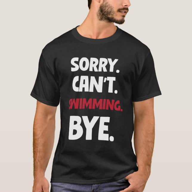 Sorry Can'T Swimming Bye T-Shirt (Front)