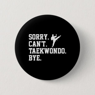 Sorry Cant Taekwondo Bye - Martial Arts Taekwondo 6 Cm Round Badge
