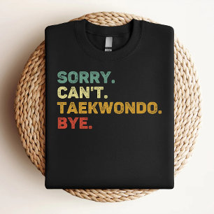 Sorry Can't Taekwondo Bye Retro Taekwondo Lover T-Shirt