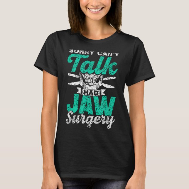 Sorry Can't Talk Had Jaw Surgery Surgeries Jaw Sur T-Shirt (Front)