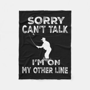 Sorry Can't Talk I'm On Another Line - Funny Fishi Fleece Blanket