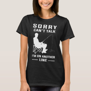 Sorry Can't Talk I'm On Another Line - Funny Fishi T-Shirt