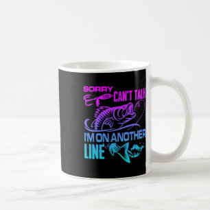 Sorry Can't Talk I'm On Another Line Funny Fishing Coffee Mug