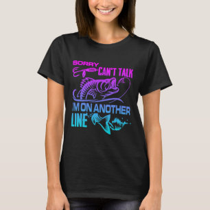 Sorry Can't Talk I'm On Another Line Funny Fishing T-Shirt