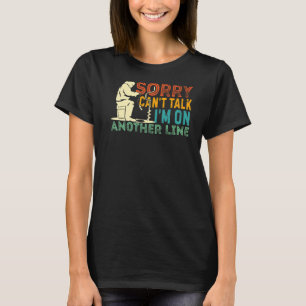 Sorry Can't Talk I'm On Another Line Funny Ice Fis T-Shirt