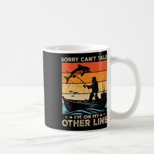 Sorry Can't Talk I'm On My Other Line Fishing Fish Coffee Mug