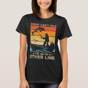 Sorry Can't Talk I'm On My Other Line Fishing Fish T-Shirt