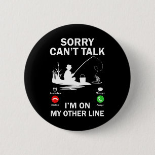 Sorry Can't Talk I'm On My Other Line Funny Fishin 6 Cm Round Badge